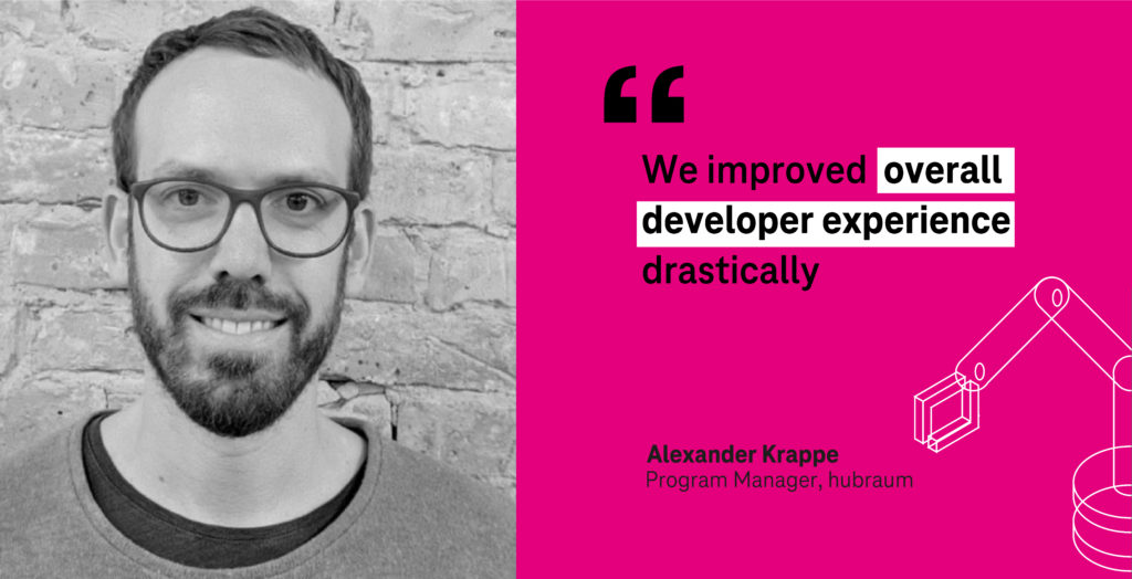 "We improved overall developer experience drastically" Alexander Krappe, Program Manager, hubraum