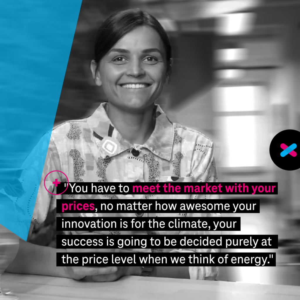 "You have to meet the market with wyour prices, no matter how awesome your innovation is for the climate, your success id going to be decided purely at the price level when we think of energy" Ela Madej