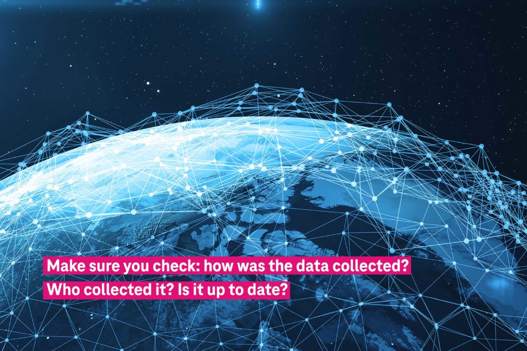 make sure you check: how was the data collected? Who collected it?