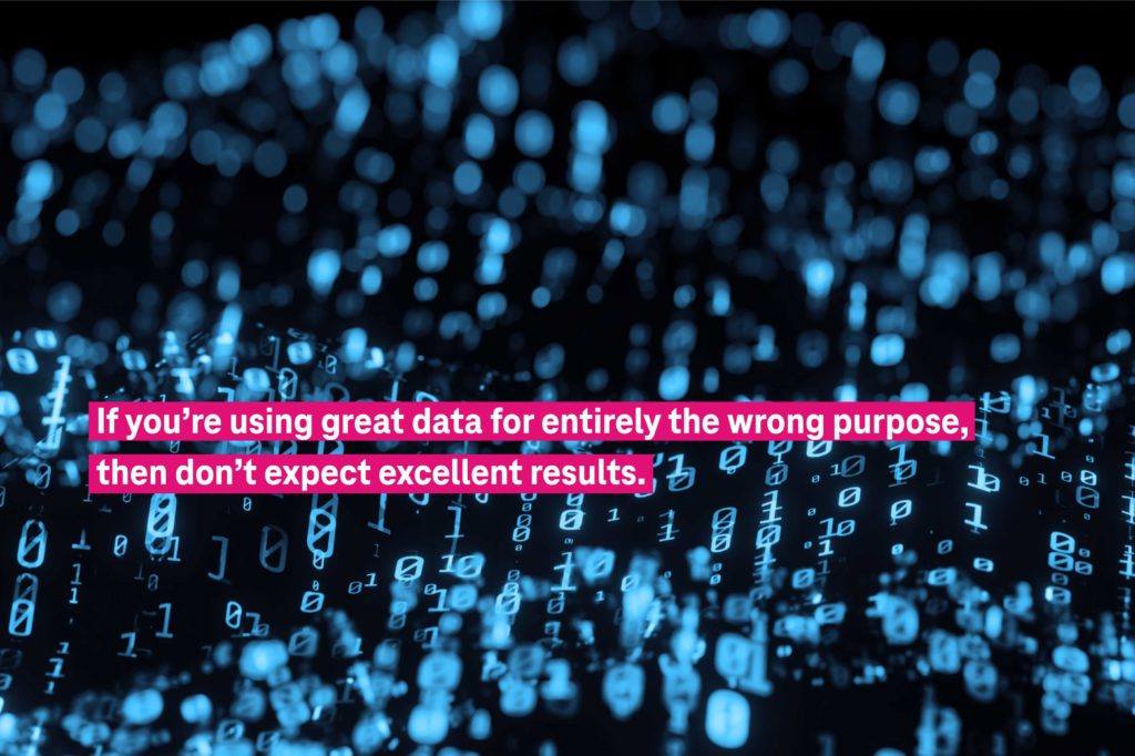 If you are using great data for entirely the wrong purpose, then don`t expect excellent results.